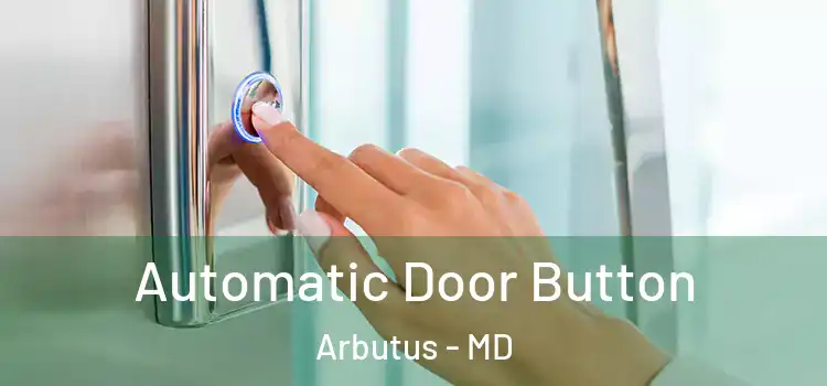  Automatic Door Button Arbutus - MD