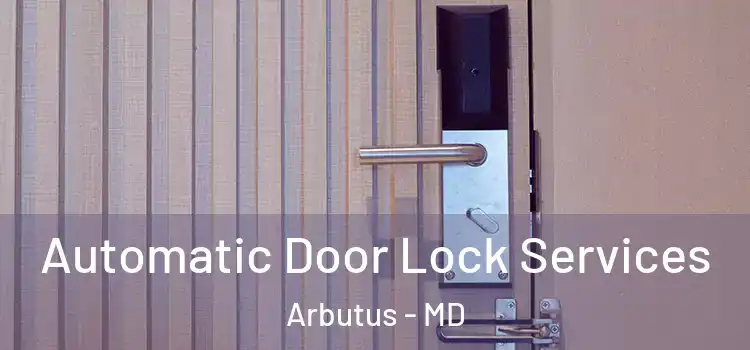  Automatic Door Lock Services Arbutus - MD