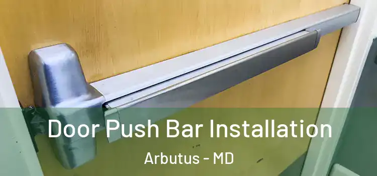  Door Push Bar Installation Arbutus - MD