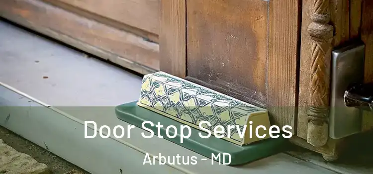  Door Stop Services Arbutus - MD