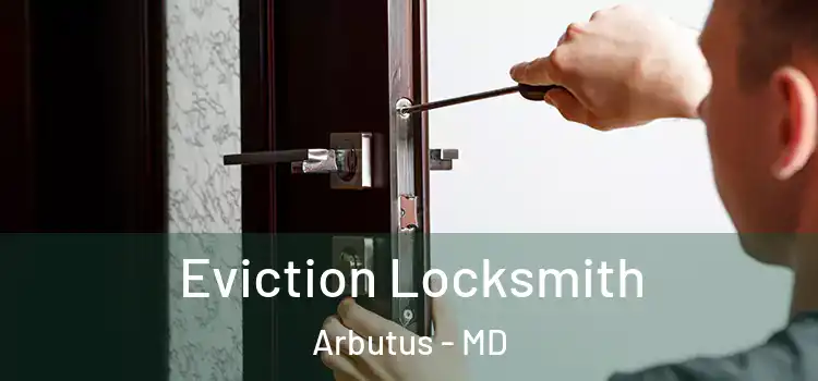 Eviction Locksmith Arbutus - MD