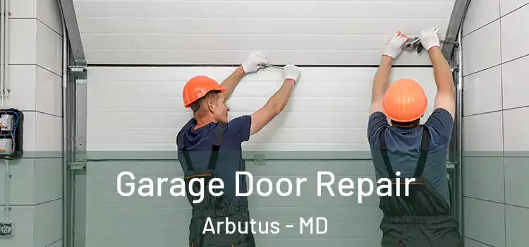  Garage Door Repair Arbutus - MD