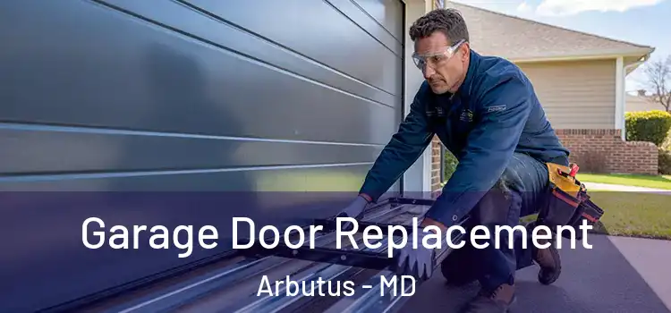 Garage Door Replacement Arbutus - MD