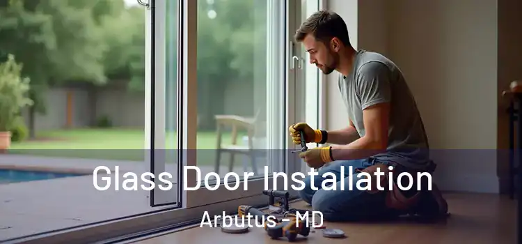  Glass Door Installation Arbutus - MD