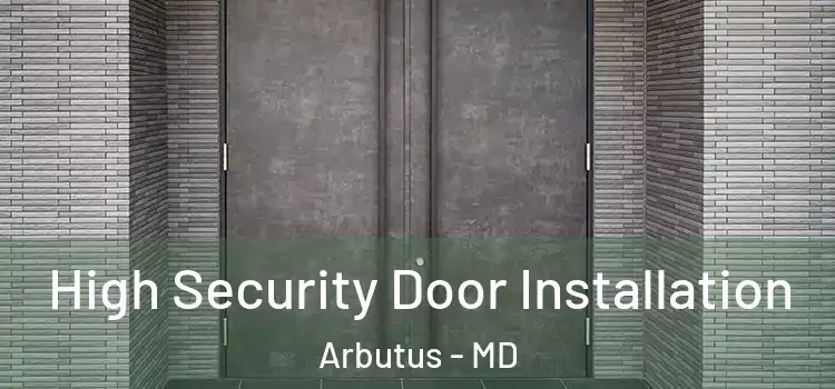  High Security Door Installation Arbutus - MD