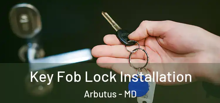  Key Fob Lock Installation Arbutus - MD