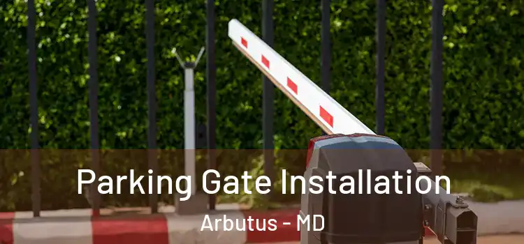  Parking Gate Installation Arbutus - MD