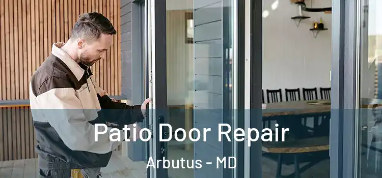  Patio Door Repair Arbutus - MD