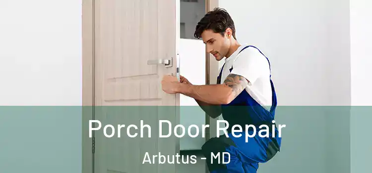  Porch Door Repair Arbutus - MD