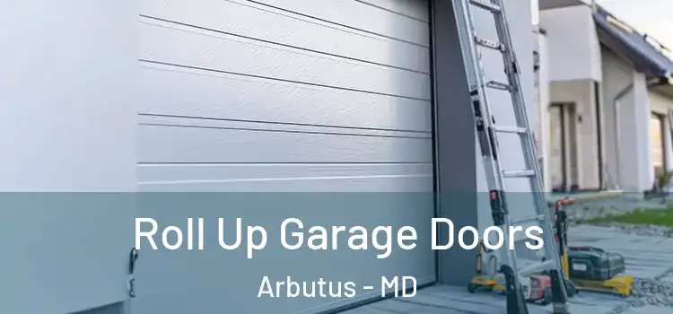  Roll Up Garage Doors Arbutus - MD