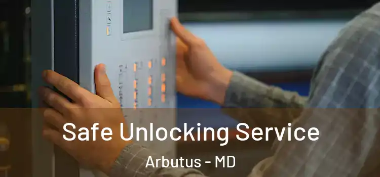  Safe Unlocking Service Arbutus - MD