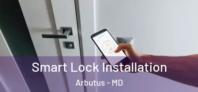  Smart Lock Installation Arbutus - MD