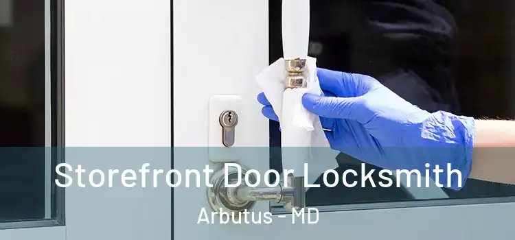  Storefront Door Locksmith Arbutus - MD